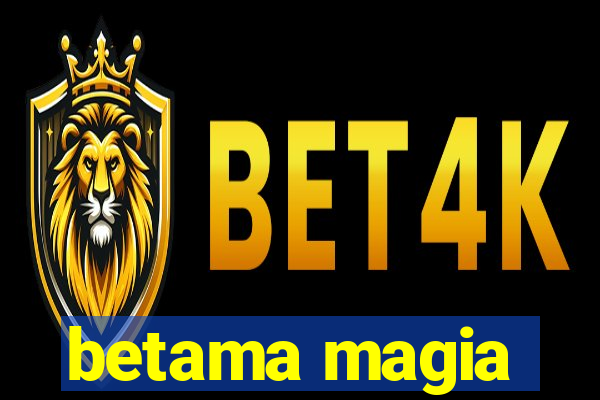 betama magia